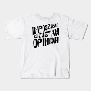 Impossible is just an opinion Kids T-Shirt